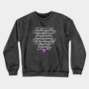 "Soltar no es olvidar, es darle espacio a tu corazón para latir nuevamente al ritmo de tus sueños y pasiones." 🕯️🔮 Crewneck Sweatshirt